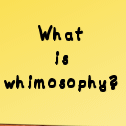 What is whimosophy?